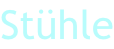 Stühle