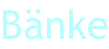 Bänke