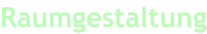 Raumgestaltung